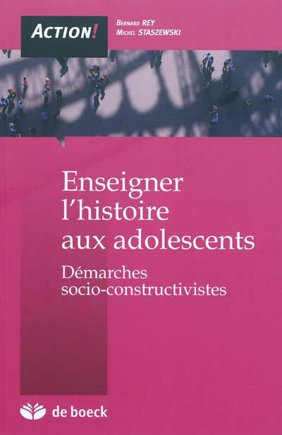 Enseigner l'histoire aux adolescents : démarches socio-constructivistes