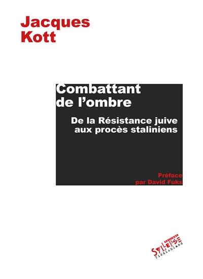 Combattant de l'ombre : de la Résistance juive aux procès staliniens