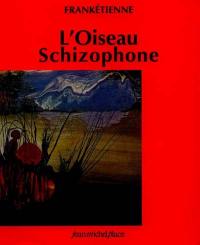 L'oiseau schizophone