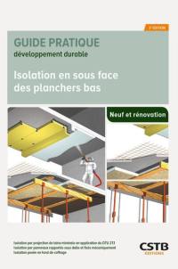 Isolation en sous-face des planchers bas : isolation par projection de fibres minérales de laitier (NF DTU 27.1) ou de laine minérale avec liant, isolation par panneaux rapportés sous dalle et fixés mécaniquement, isolation posée en fond de coffrage : neuf et rénovation