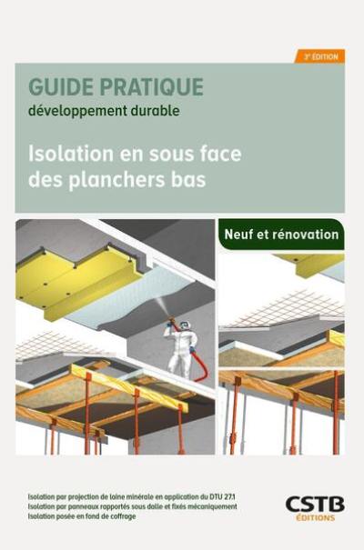 Isolation en sous-face des planchers bas : bâtiments neufs et existants : en application du DTU 27.1 pour la technique de projection de laine minérale