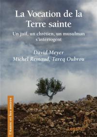 La vocation de la Terre sainte : un juif, un chrétien, un musulman s'interrogent