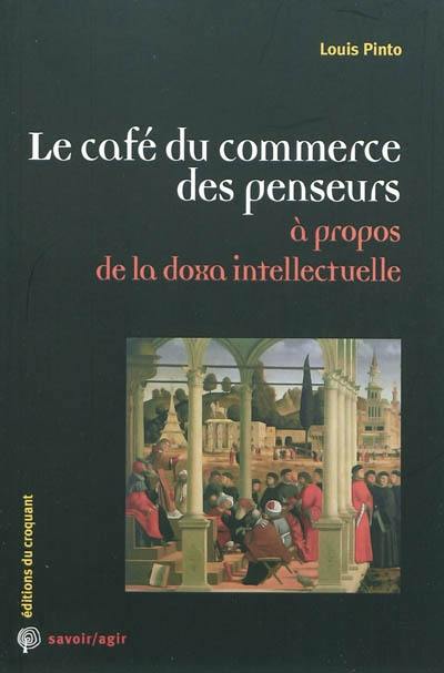 Le café du commerce des penseurs : à propos de la doxa intellectuelle