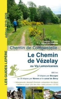 Le chemin de Vézelay ou via Lemovicensis : chemin de Compostelle : Vézelay, Bourges ou Nevers, Limoges, Saint-Jean-Pied-de-Port (et par Sancoins, variante par le canal de Berry)