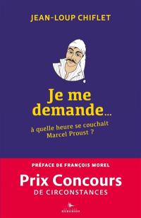 Je me demande... à quelle heure se couchait Marcel Proust ?