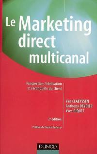 Le marketing direct multicanal : prospection, fidélisation et reconquête du client