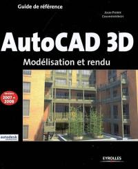 AutoCAD 3D : modélisation et rendu : versions 2007 et 2008