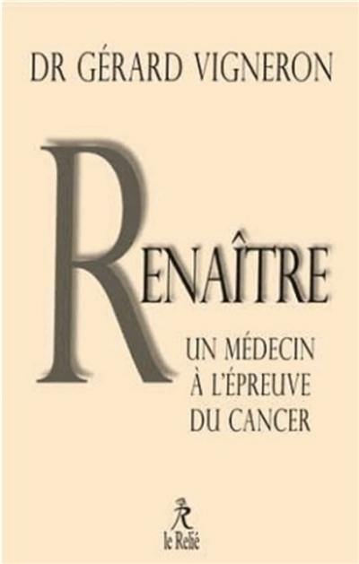 Renaître : les choix d'un médecin face à son cancer