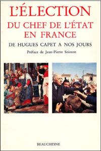 L'Election du chef de l'Etat en France : de Hugues Capet à nos jours