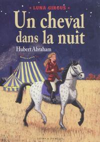 Luna Circus. Vol. 1. Un cheval dans la nuit