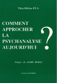 Comment approcher la psychanalyse aujourd'hui ?