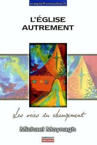 L'Eglise autrement : les voies du changement