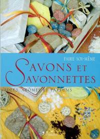 Comment faire soi-même : savons et savonnettes : idées, arômes et parfums