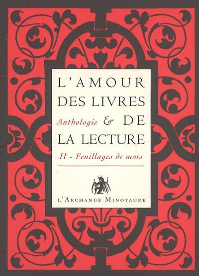 L'amour des livres et de la lecture : anthologie. Vol. 2. Feuillages de mots