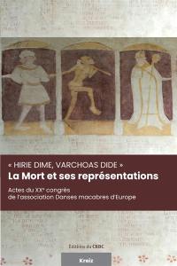 La mort et ses représentations : hirie dime, varchoas dide : actes du XXe congrès de l'association Danses macabres d'Europe, Brest, 19-23 septembre 2023