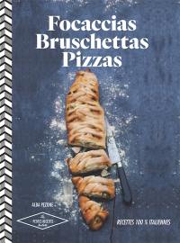 Focaccias, bruschettas, pizzas : recettes 100% italiennes