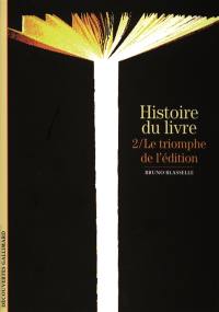 Histoire du livre. Vol. 2. Le triomphe de l'édition