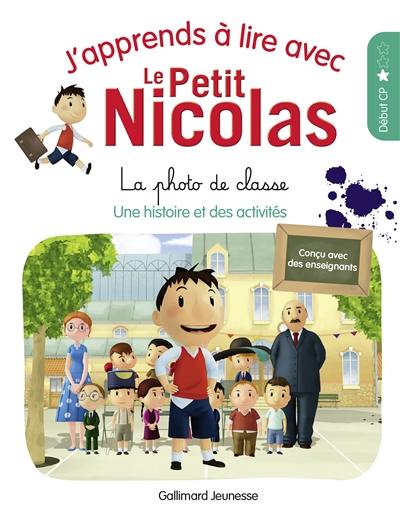 J'apprends à lire avec le Petit Nicolas. Vol. 2. La photo de classe : une histoire et des activités, début CP