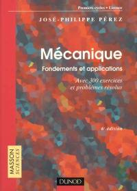 Mécanique : fondements et applications, avec 300 exercices et problèmes résolus : premiers cycles, licence