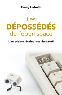 Les dépossédés de l'open space : une critique écologique du travail