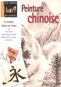 Peinture chinoise : 8 modèles étape par étape : une photo pour chaque modèle, matériel et conseils pratiques