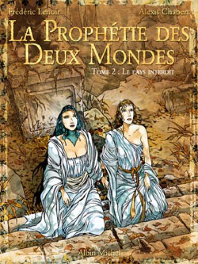La prophétie des deux mondes. Vol. 2. Le pays sans retour La prophétie des deux mondes. Vol. 2. Le pays sans retour