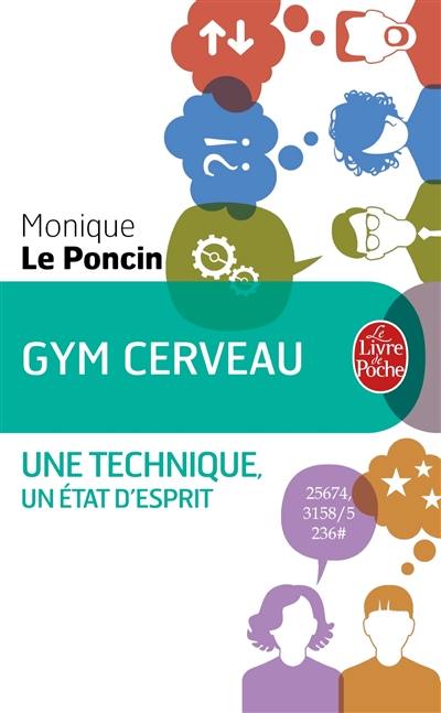 Gym cerveau : une technique, un état d'esprit : pour développer vos capacités intellectuelles