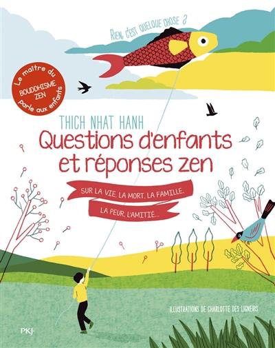 Rien, c'est quelque chose ? : questions d'enfants et réponses zen sur la vie, la mort, la famille, la peur, l'amitié...