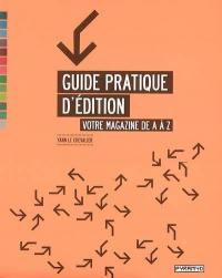 Guide pratique d'édition : votre magazine de A à Z