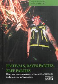 Festivals, rave parties, free parties : histoire des rencontres musicales actuelles, en France et à l'étranger