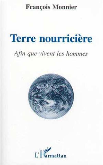 Terre nourricière : afin que vivent les hommes