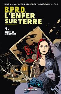 BPRD : l'enfer sur terre. Vol. 1. Dieux et monstres