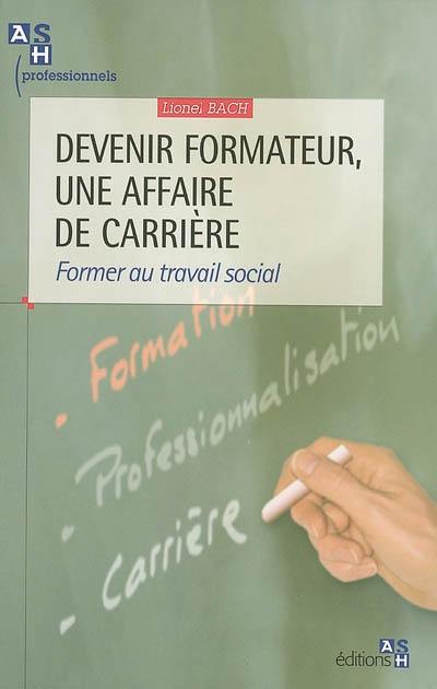 Devenir formateur, une affaire de carrière : former au travail social