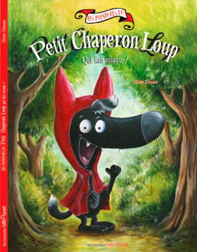 Les aventures du Petit Chaperon Loup. Petit Chaperon Loup qui fait miaou !