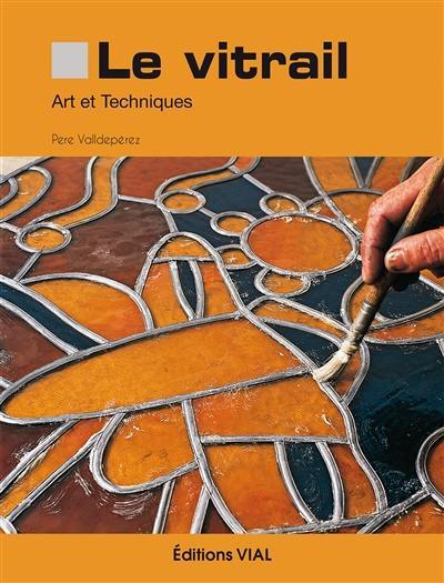 Le vitrail : art et techniques