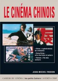 Le cinéma chinois : Chine 6 générations de cinéastes, Hong-Kong arts martiaux et polars, Taiwan l'île des auteurs