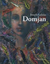 Joseph-Ladislas Domjan : au secret des choses