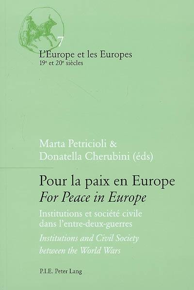 Pour la paix en Europe : institutions et société civile dans l'entre-deux-guerres. For peace in Europe : institutions and civil society between the world wars