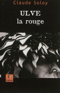 Trilogie des algues. Vol. 3. Ulve la rouge