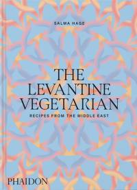 The Levantine vegetarian : recipes from the Middle East