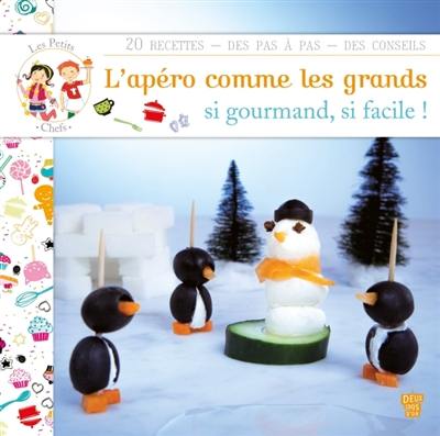 L'apéro comme les grands : si gourmand, si facile ! : 20 recettes, des pas à pas, des conseils