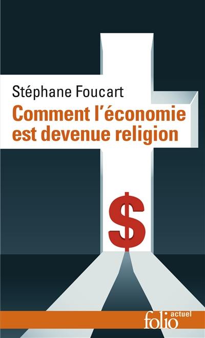 Comment l'économie est devenue religion : des marchés et des dieux