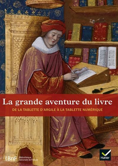 La grande aventure du livre : de la tablette d'argile à la tablette numérique