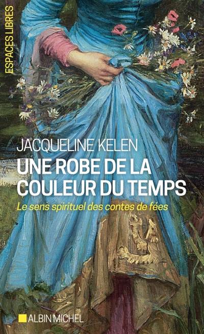 Une robe de la couleur du temps : le sens spirituel des contes de fées