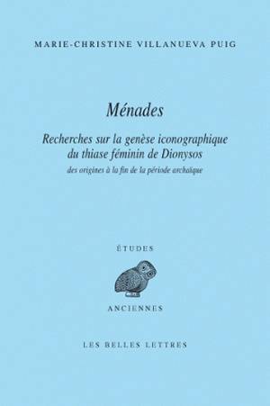 Ménades : recherches sur la genèse iconographique du thiase féminin de Dionysos des origines à la fin de la période archaïque