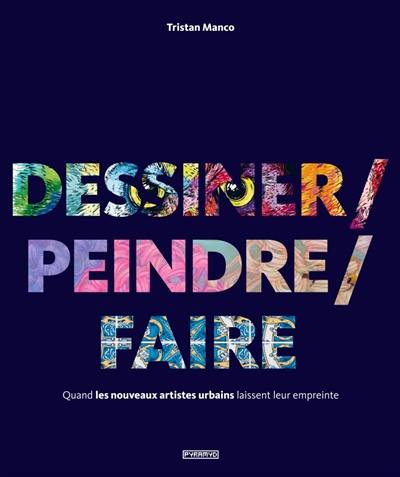 Dessiner, peindre, faire : quand les nouveaux artistes urbains laissent leur empreinte