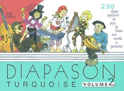 Diapason turquoise. Vol. 2. Carnet de 230 chants avec partitions et accords : chants populaires du pays de France avec guide-chants sur Internet