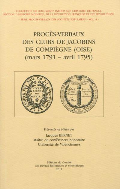 Procès-verbaux des clubs jacobins de Compiègne (Oise) : mars 1791-avril 1795