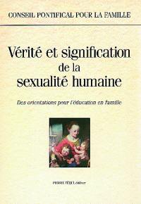 Vérité et signification de la vérité humaine : des orientations pour l'éducation en famille