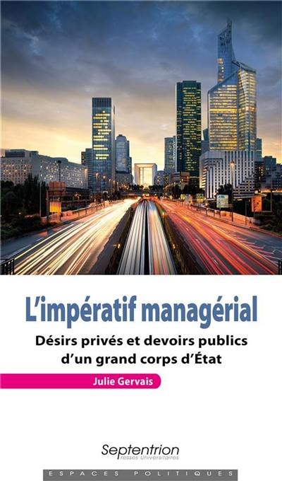 L'impératif managérial : désirs privés et devoirs publics d'un grand corps d'Etat